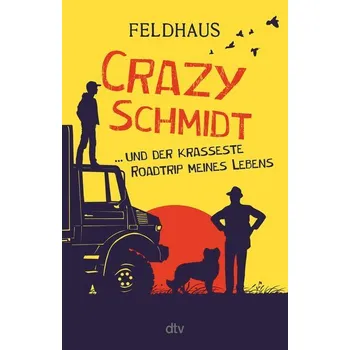 Crazy Schmidt ... und der krasseste Roadtrip meines Lebens - Hans-Jürgen Feldhaus