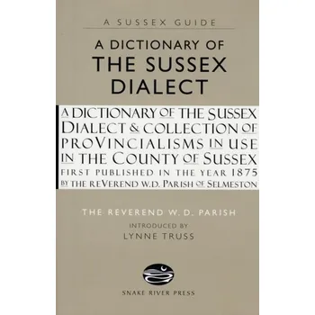 A Dictionary of the Sussex Dialect - Ramirez, Christine R. (Texas Forensic Science Academy, College Station, USA); Parish-Fisher, Casie L. (St. Edwards Unive