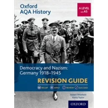 Oxford AQA History for A Level: Democracy and Nazism: Germany 1918-1945 Revision Guide - Taylor, Nicola; White, Kirsty