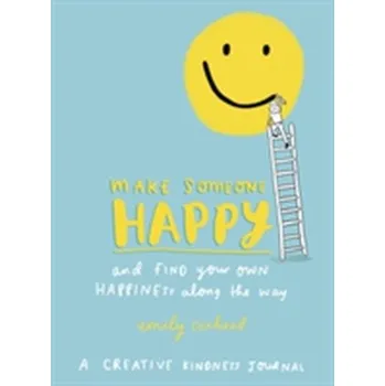 Populárně naučná literatura pro dospělé Make Someone Happy and Find Your Own Happiness Along the Way - Coxhead, Emily