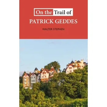 Cestování On the Trail of Patrick Geddes - Walter, Stephen
