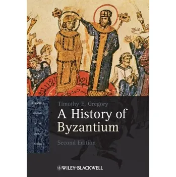 A History of Byzantium - Gregory, Timothy E.