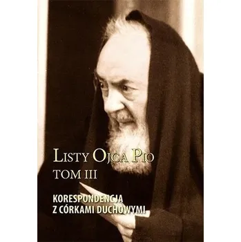 Listy Ojca Pio T.3 Korespondencja z córkami.. - praca zbiorowa