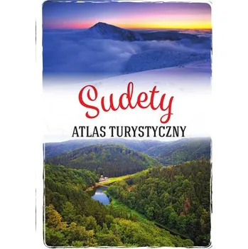 Sudety. Atlas turystyczny - opracowanie zbiorowe