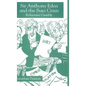 Populárně naučná literatura pro dospělé Sir Anthony Eden and the Suez Crisis - Pearson, Jonathan