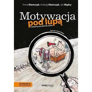 Motywacja pod lupą. Praktyczny poradnik dla.. w.3 - praca zbiorowa