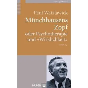 Münchhausens Zopf oder Psychotherapie und Wirklichkeit - Watzlawick, Paul