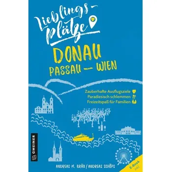 Cestování Lieblingsplätze Donau Passau-Wien - Bräu, Andreas M.