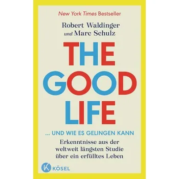 The Good Life ... und wie es gelingen kann - Waldinger, Robert J.