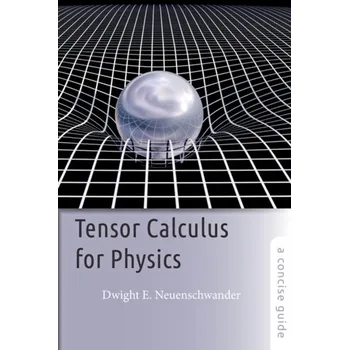 Matematika Tensor Calculus for Physics - Neuenschwander, Dwight E. (Professor of Physics, Department Chair, Southern Nazarene University)