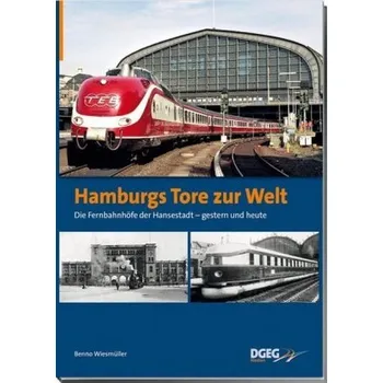 Hamburgs Tore zur Welt - die Fernbahnhöfe der Hansestadt - Wiesmüller, Benno