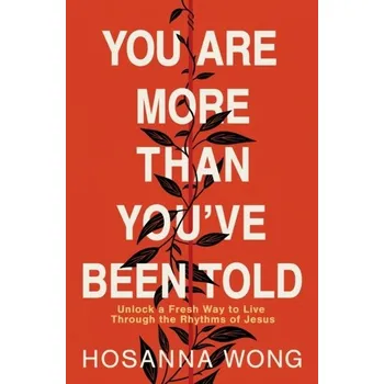 You Are More Than You've Been Told - Wong, Hosanna
