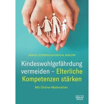 Kindeswohlgefährdung vermeiden - Elterliche Kompetenzen stärken - Lutzker, John R.