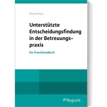 Unterstützte Entscheidungsfindung in der Betreuungspraxis - Brosey, Dagmar