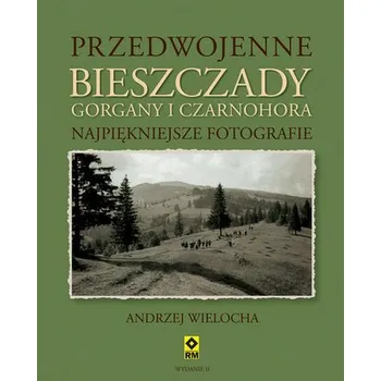 Przedwojenne Bieszczady Gorgany i Czarnohora - Wielocha Andrzej