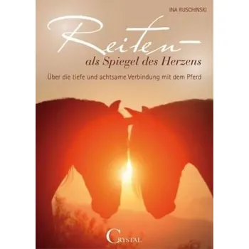 Reiten als Spiegel des Herzens - Ruschinski, Ina