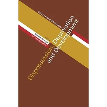 Dispossession, Deprivation, and Development - Essays for Utsa Patnaik - Banerjee, Arindam; Banerjee, Tanushri