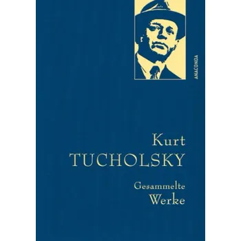 Gesammelte Werke - Tucholsky, Kurt