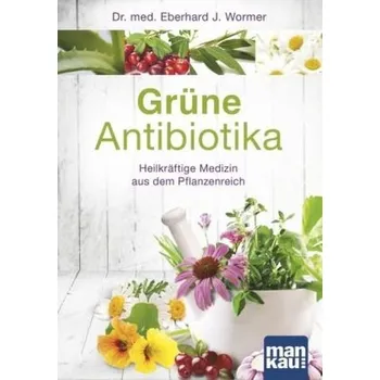 Grüne Antibiotika - Wormer, Eberhard J.