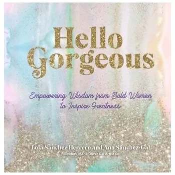 Hello Gorgeous - Sanchez Herrero, Lola; Sanchez-Gal, Ana; The Oliver Gal Artist Co.