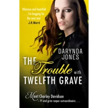 The Trouble With Twelfth Grave - Darynda Jones