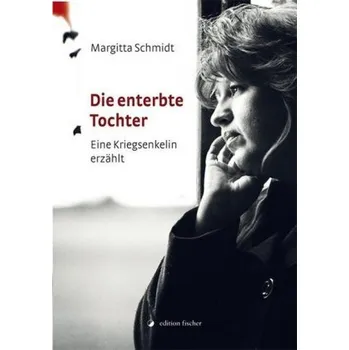 Literární biografie Die enterbte Tochter - Schmidt, Margitta