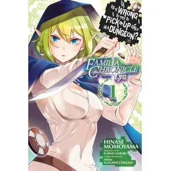 Is It Wrong to Try to Pick Up Girls in a Dungeon? Familia Chronicle Episode Lyu, Vol. 1 (manga) - Oomori, Fujino