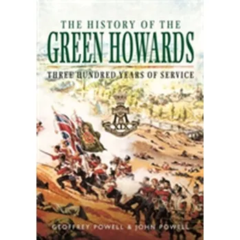 History of the Green Howards - Powell, Geoffrey; Powell, John S. W.
