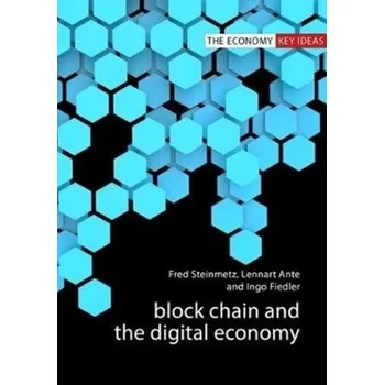 Technika Blockchain and the Digital Economy - Steinmetz, Fred (Hamburg University); Ante, Lennart (Hamburg University); Fiedler, Ingo (Hamburg University) [EN] (2020, Vázaná, Agenda Publishing)