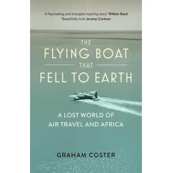 Cestování The Flying Boat That Fell to Earth - Coster, Graham