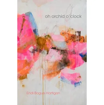 oh orchid o'clock - Bogue Hartigan, Endi