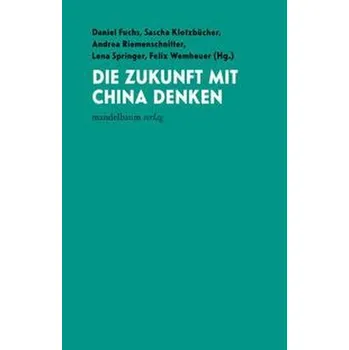 Die Zukunft mit China denken - Fuchs, Daniel