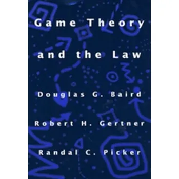 Game Theory and the Law - Baird, Douglas G.; Gertner, Robert H.; Picker, Randal C.