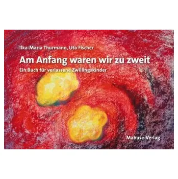 Am Anfang waren wir zu zweit - Thurmann, Ilka-Maria