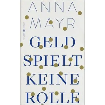 Geld spielt keine Rolle - Mayr, Anna