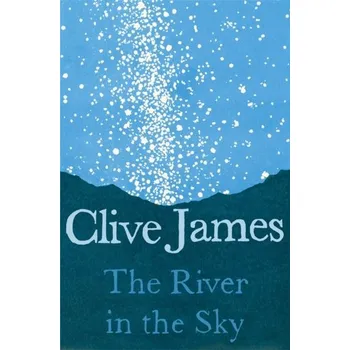 Umění The River in the Sky - James, Clive [EN] (2022, Brožovaná, Pan Macmillan)
