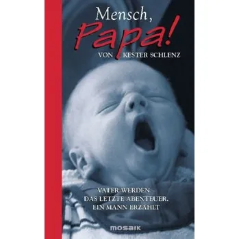 Mensch, Papa!! - Schlenz, Kester