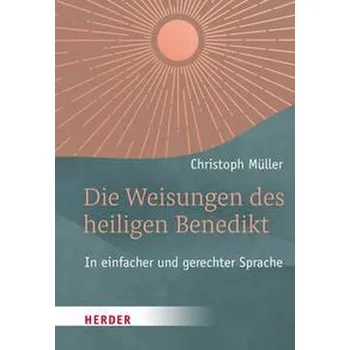 Die Weisungen des heiligen Benedikt - Müller, Christoph