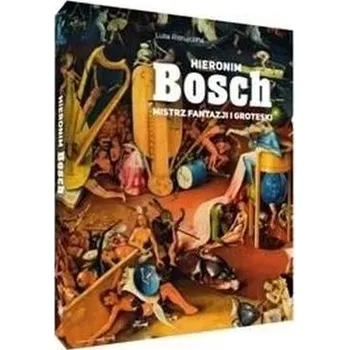 Hieronim Bosch. Mistrz fantazji i groteski - Luba Ristujczina