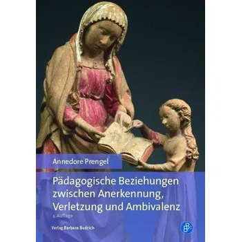 Pädagogische Beziehungen zwischen Anerkennung, Verletzung und Ambivalenz - Prengel, Annedore