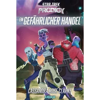 Star Trek - Prodigy: Ein gefährlicher Handel - Clarke, Cassandra Rose