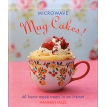 Microwave Mug Cakes! - Hannah Miles
