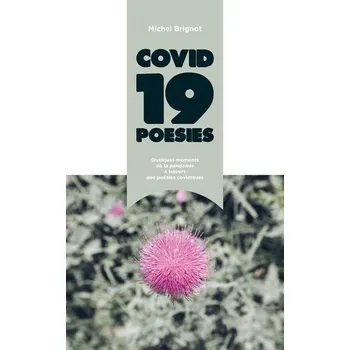 Covid-19 Poésies: Quelques moments de la pandémie à travers des poésies covidiques - Brignot, Michel