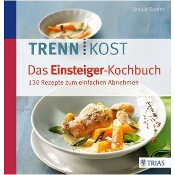 Trennkost. Das Einsteiger-Kochbuch - Ursula Summ