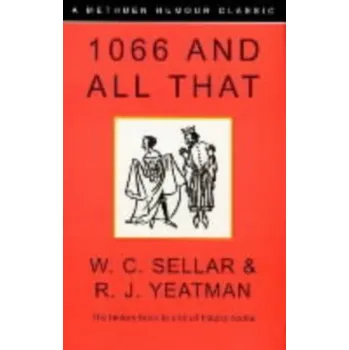 1066 and All That - Sellar, W. C.; Yeatman, R. J.