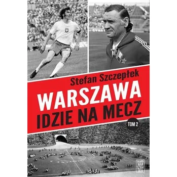 Warszawa idzie na mecz T.2 - Szczepłek Stefan