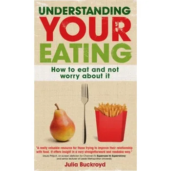 Understanding Your Eating: How to Eat and not Worry About it - Buckroyd, Julia