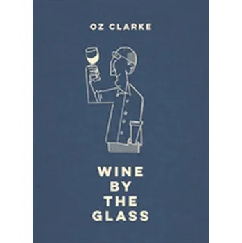 Oz Clarke Wine by the Glass - Clarke, Oz