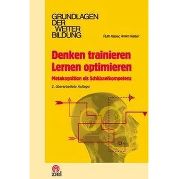Denken trainieren - Lernen optimieren - Kaiser, Ruth