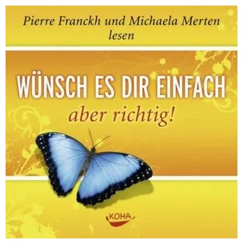 Wünsch es dir einfach, aber richtig, 1 Audio-CD - Pierre Franckh